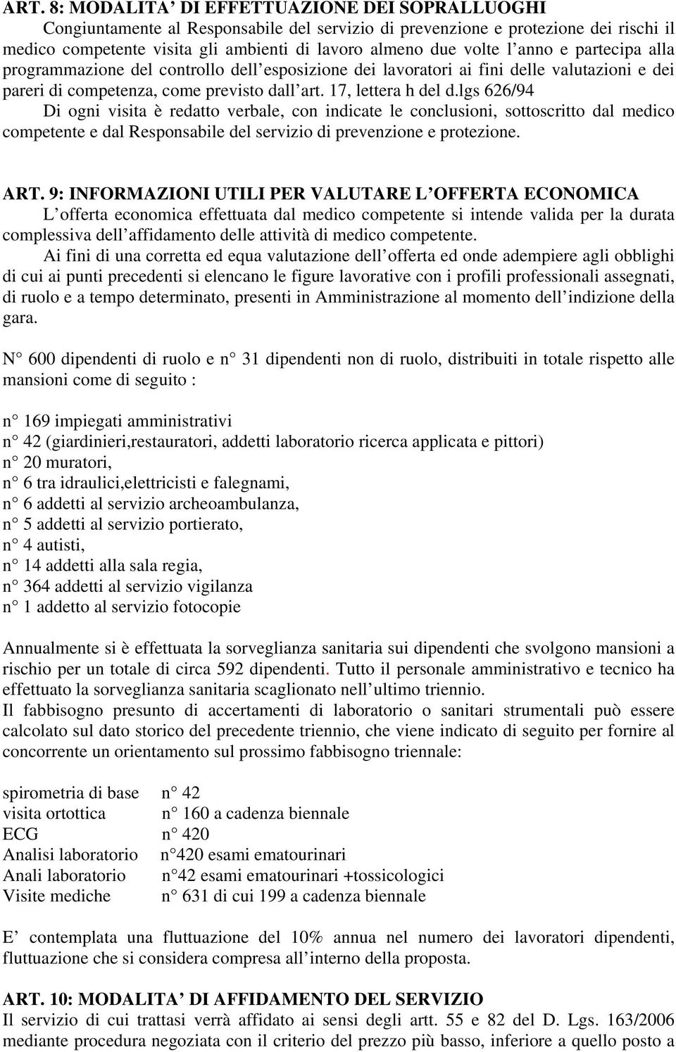 lgs 626/94 Di ogni visita è redatto verbale, con indicate le conclusioni, sottoscritto dal medico competente e dal Responsabile del servizio di prevenzione e protezione. ART.