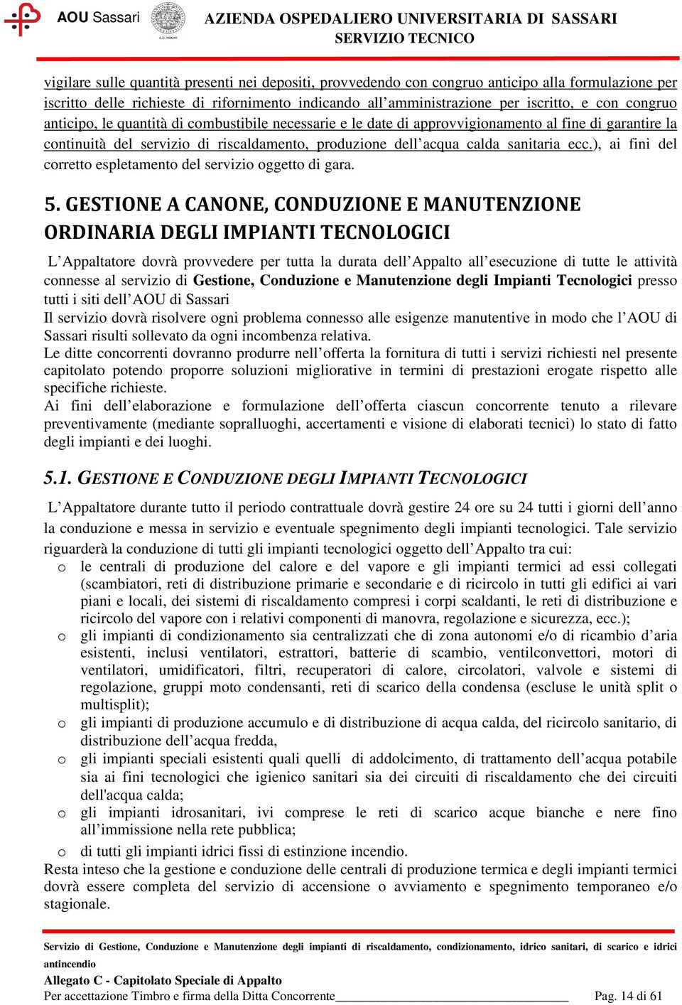 ), ai fini del corretto espletamento del servizio oggetto di gara. 5.