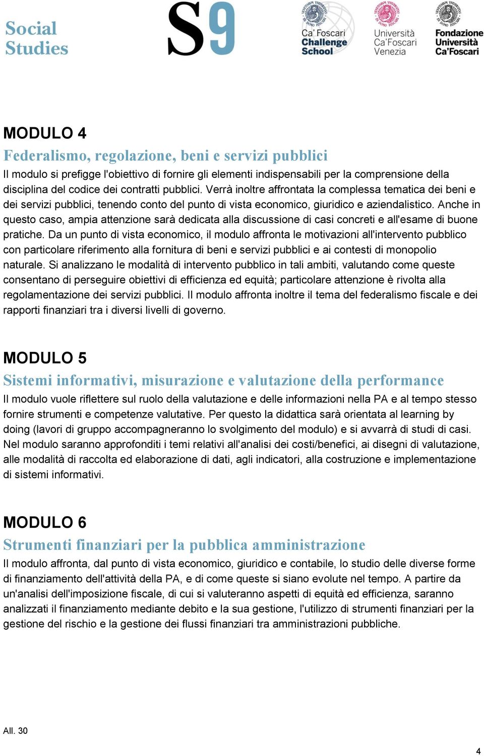 Anche in questo caso, ampia attenzione sarà dedicata alla discussione di casi concreti e all'esame di buone pratiche.