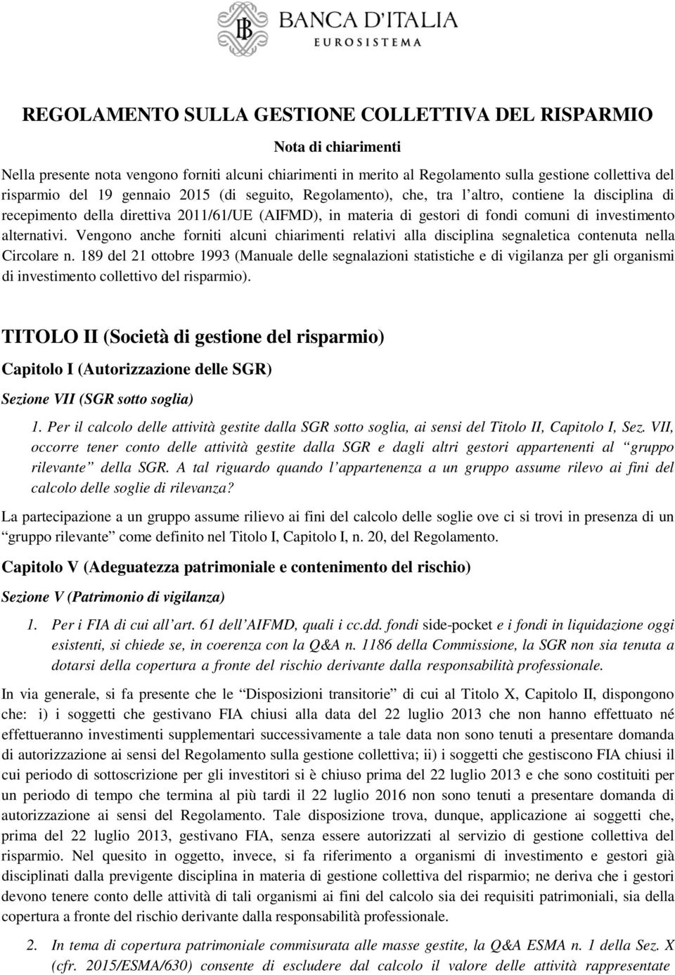 Vengono anche forniti alcuni chiarimenti relativi alla disciplina segnaletica contenuta nella Circolare n.