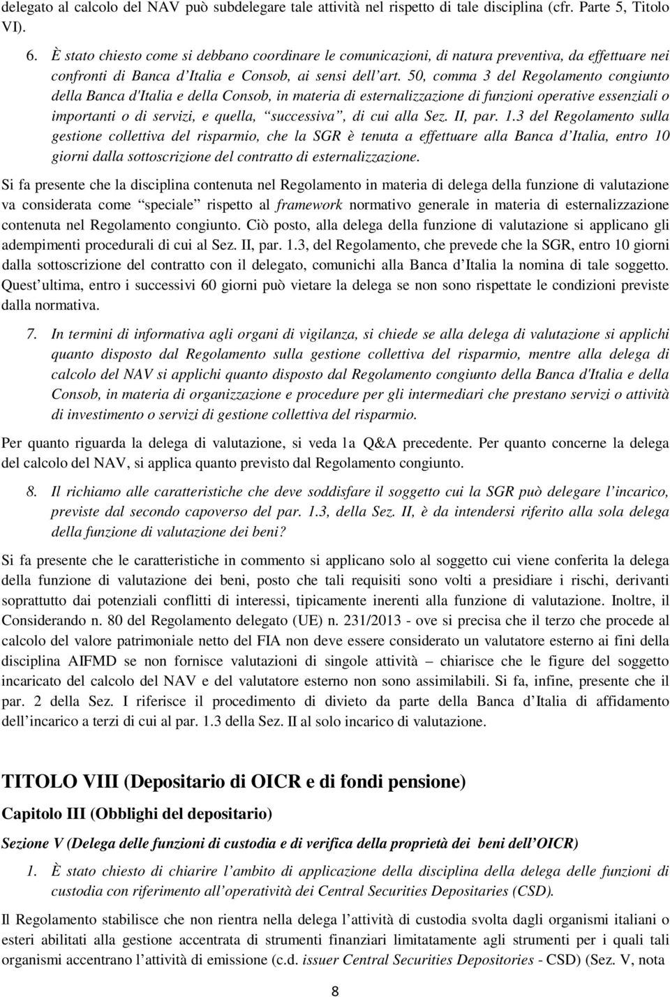 50, comma 3 del Regolamento congiunto della Banca d'italia e della Consob, in materia di esternalizzazione di funzioni operative essenziali o importanti o di servizi, e quella, successiva, di cui
