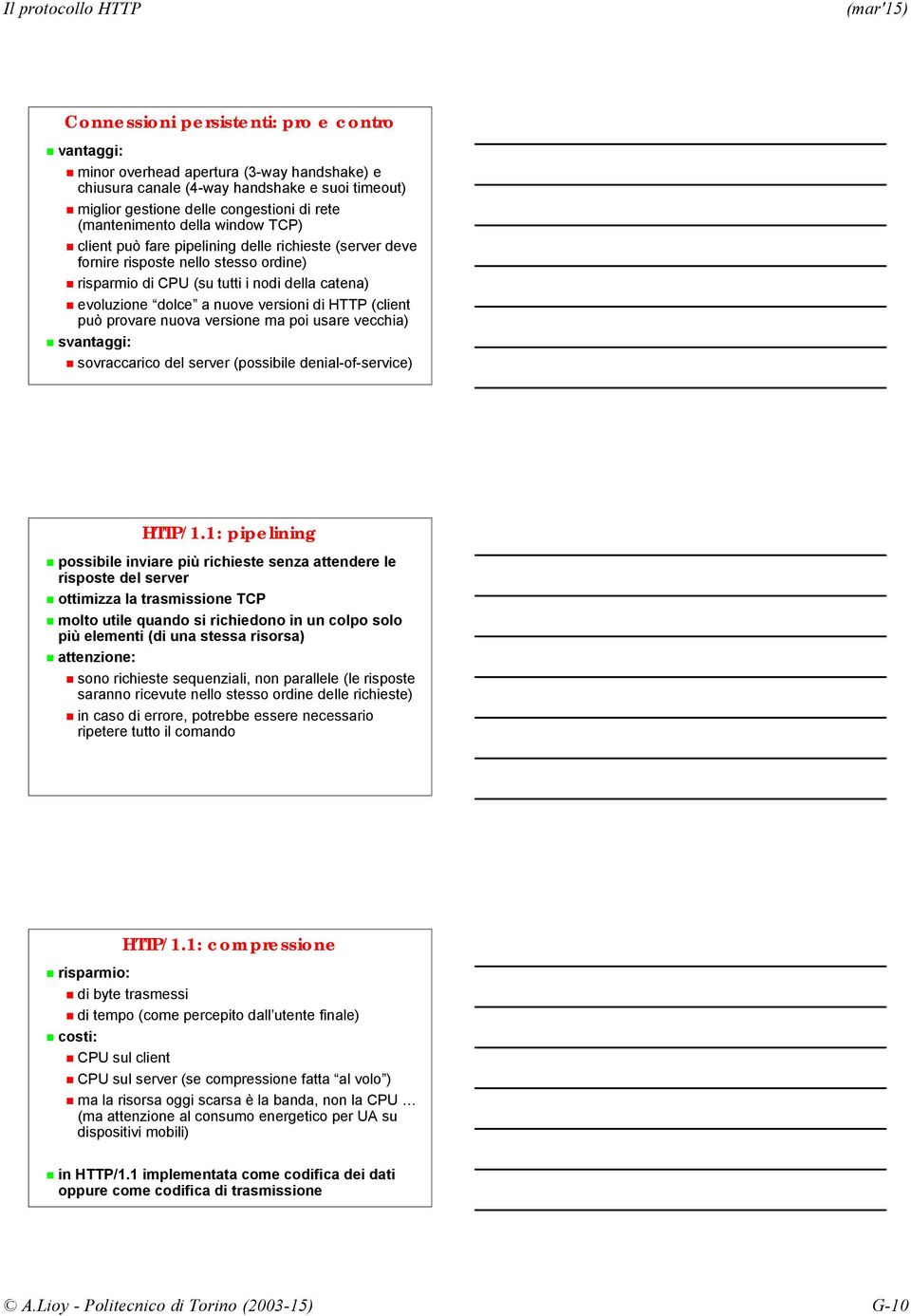 HTTP (client può provare nuova versione ma poi usare vecchia) svantaggi: sovraccarico del server (possibile denial-of-service) HTTP/1.