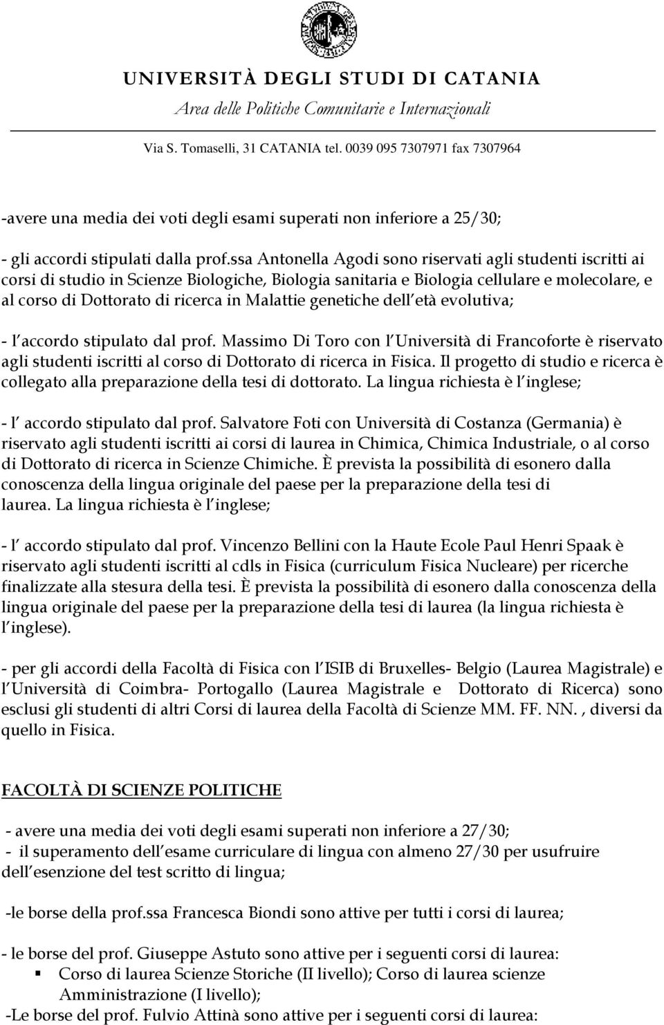 genetiche dell età evolutiva; - l accordo stipulato dal prof. Massimo i Toro con l Università di Francoforte è riservato agli studenti iscritti al corso di ottorato di ricerca in Fisica.