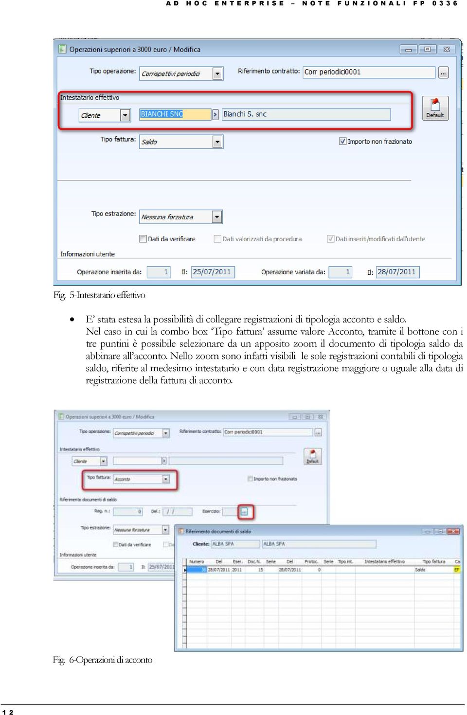 Nel caso in cui la combo box Tipo fattura assume valore Acconto, tramite il bottone con i tre puntini è possibile selezionare da un apposito zoom il documento