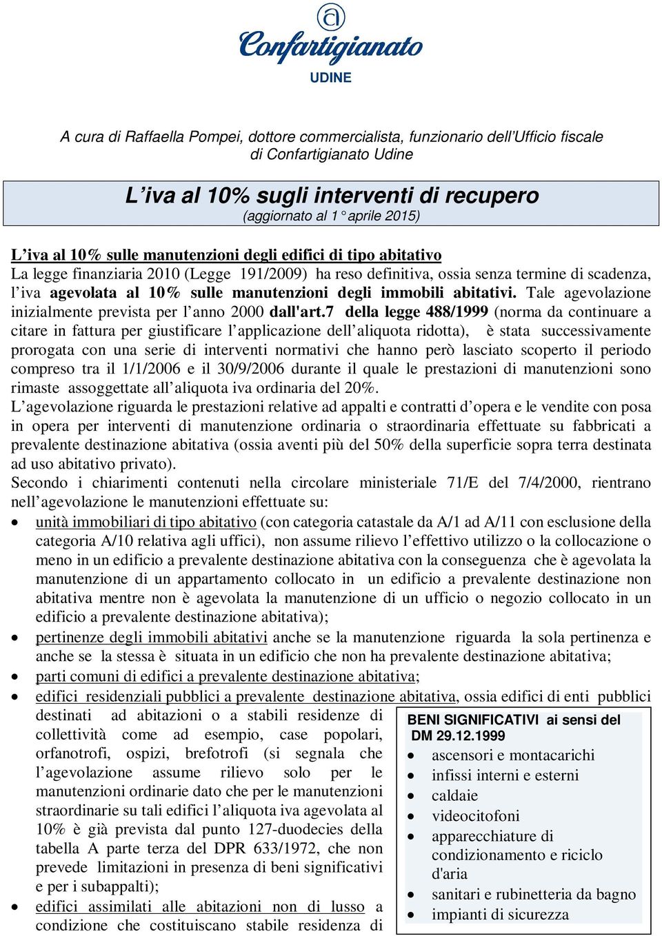 immobili abitativi. Tale agevolazione inizialmente prevista per l anno 2000 dall'art.