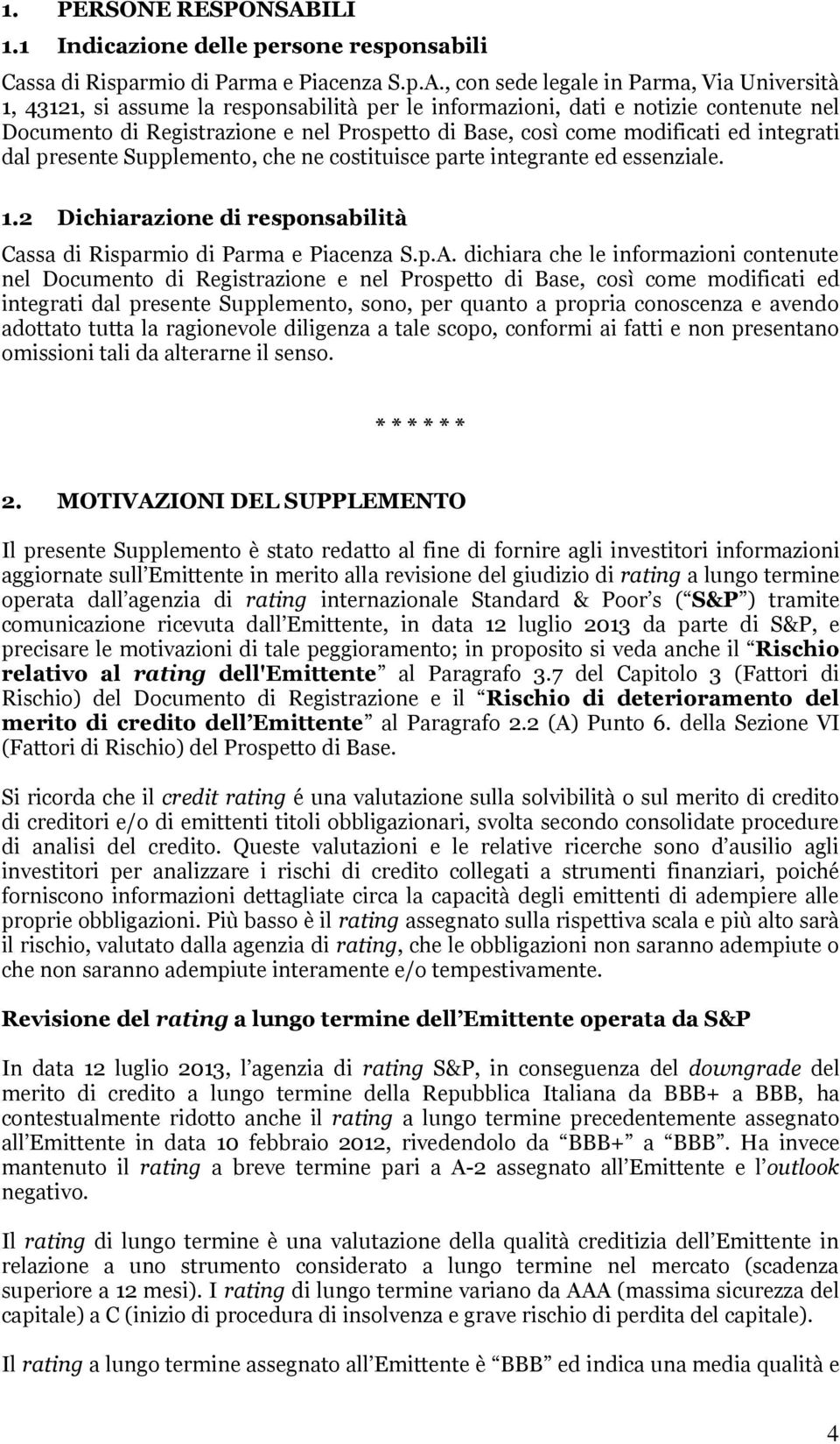 , con sede legale in Parma, Via Università 1, 43121, si assume la responsabilità per le informazioni, dati e notizie contenute nel Documento di Registrazione e nel Prospetto di Base, così come