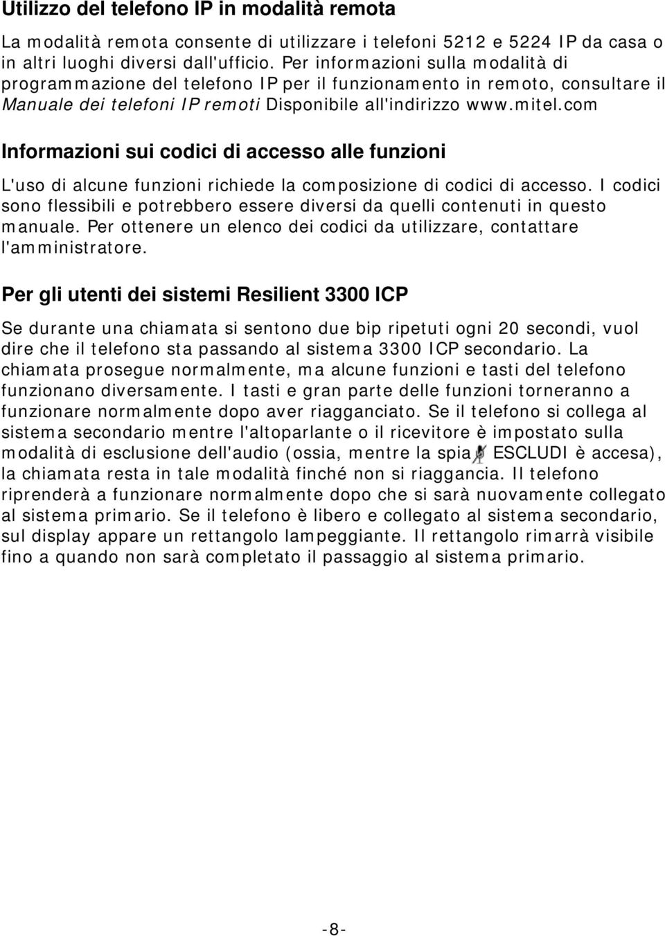 com Informazioni sui codici di accesso alle funzioni L'uso di alcune funzioni richiede la composizione di codici di accesso.