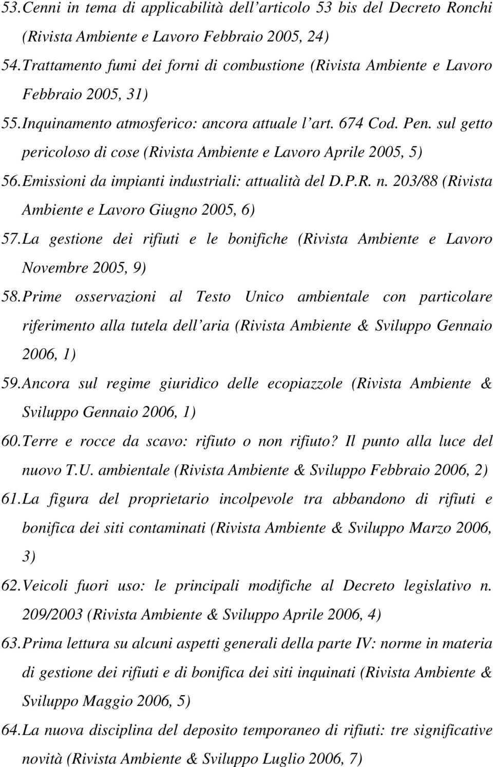 sul getto pericoloso di cose (Rivista Ambiente e Lavoro Aprile 2005, 5) 56.Emissioni da impianti industriali: attualità del D.P.R. n. 203/88 (Rivista Ambiente e Lavoro Giugno 2005, 6) 57.