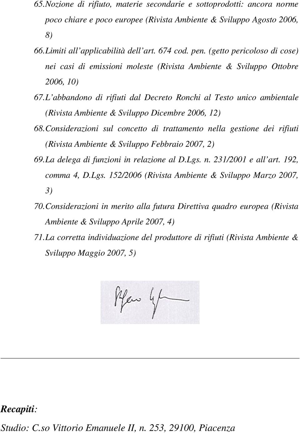 L abbandono di rifiuti dal Decreto Ronchi al Testo unico ambientale (Rivista Ambiente & Sviluppo Dicembre 2006, 12) 68.