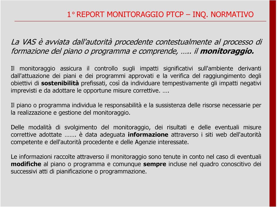 sostenibilità prefissati, così da individuare tempestivamente gli impatti negativi imprevisti e da adottare le opportune misure correttive.