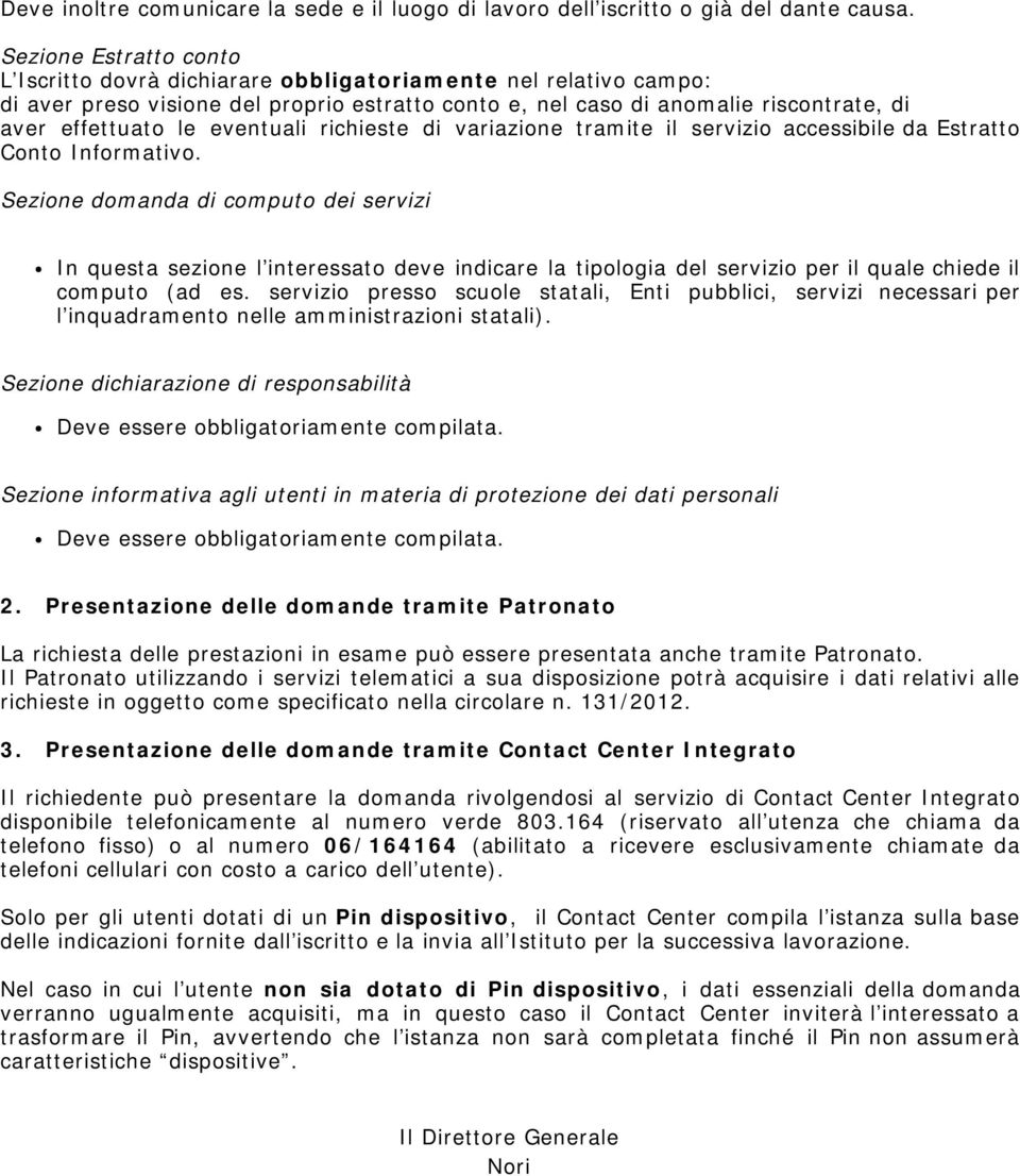 Sezione domanda di computo dei servizi In questa sezione l interessato deve indicare la tipologia del servizio per il quale chiede il computo (ad es.