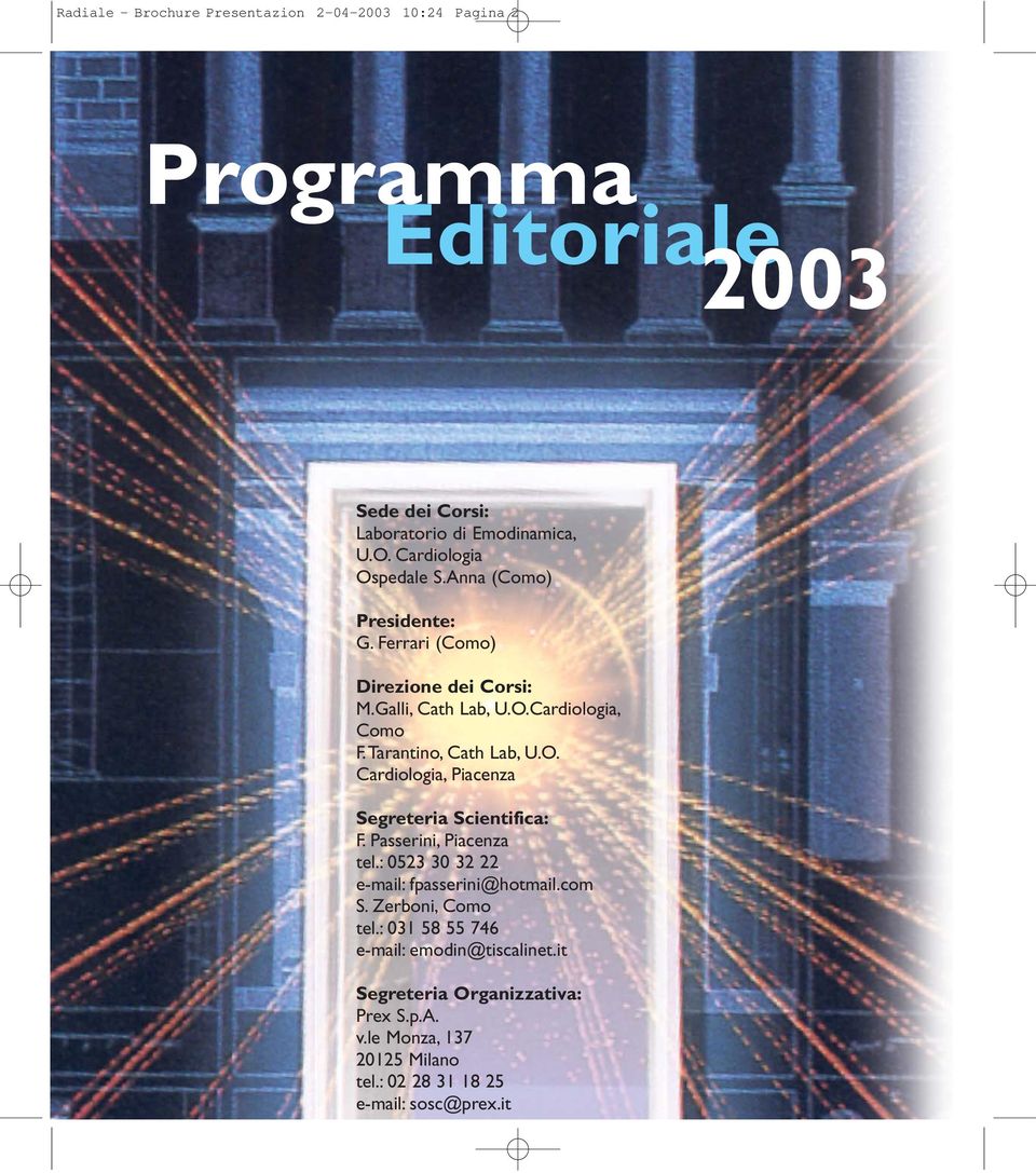 Tarantino, Cath Lab, U.O. Cardiologia, Piacenza Segreteria Scientifica: F. Passerini, Piacenza tel.