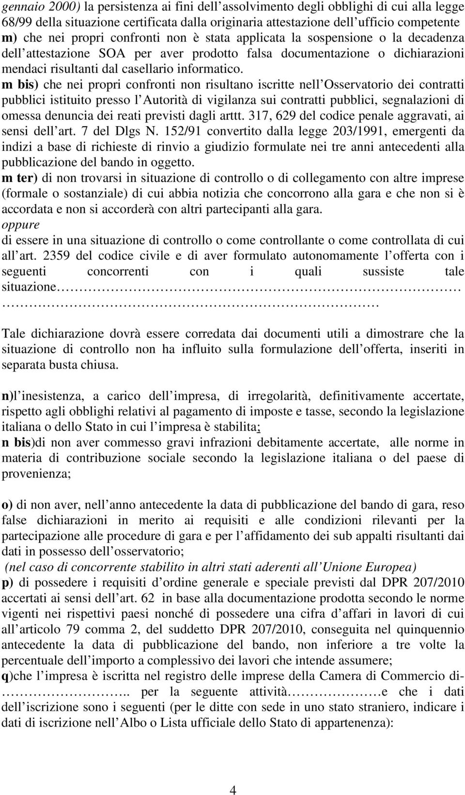 m bis) che nei propri confronti non risultano iscritte nell Osservatorio dei contratti pubblici istituito presso l Autorità di vigilanza sui contratti pubblici, segnalazioni di omessa denuncia dei