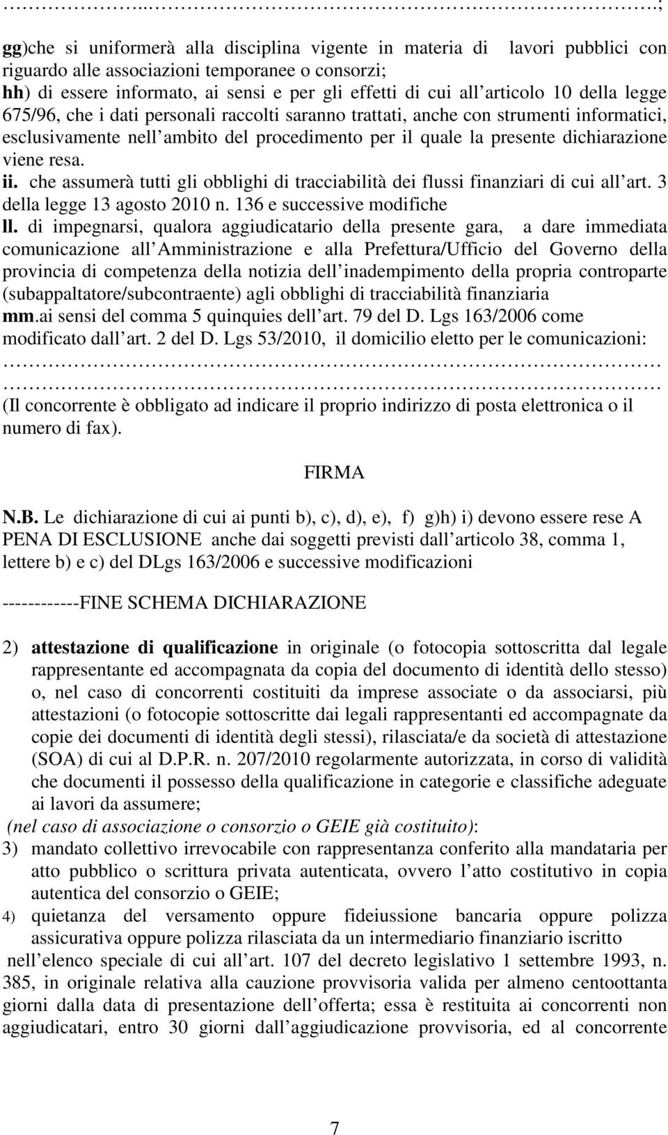 viene resa. ii. che assumerà tutti gli obblighi di tracciabilità dei flussi finanziari di cui all art. 3 della legge 13 agosto 2010 n. 136 e successive modifiche ll.