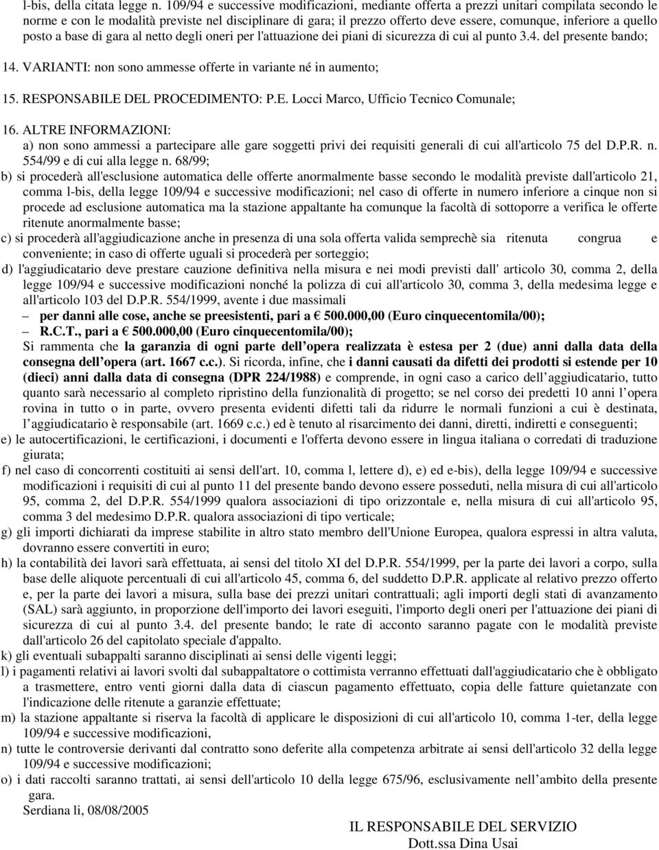 a quello posto a base di gara al netto degli oneri per l'attuazione dei piani di sicurezza di cui al punto 3.4. del presente bando; 14.