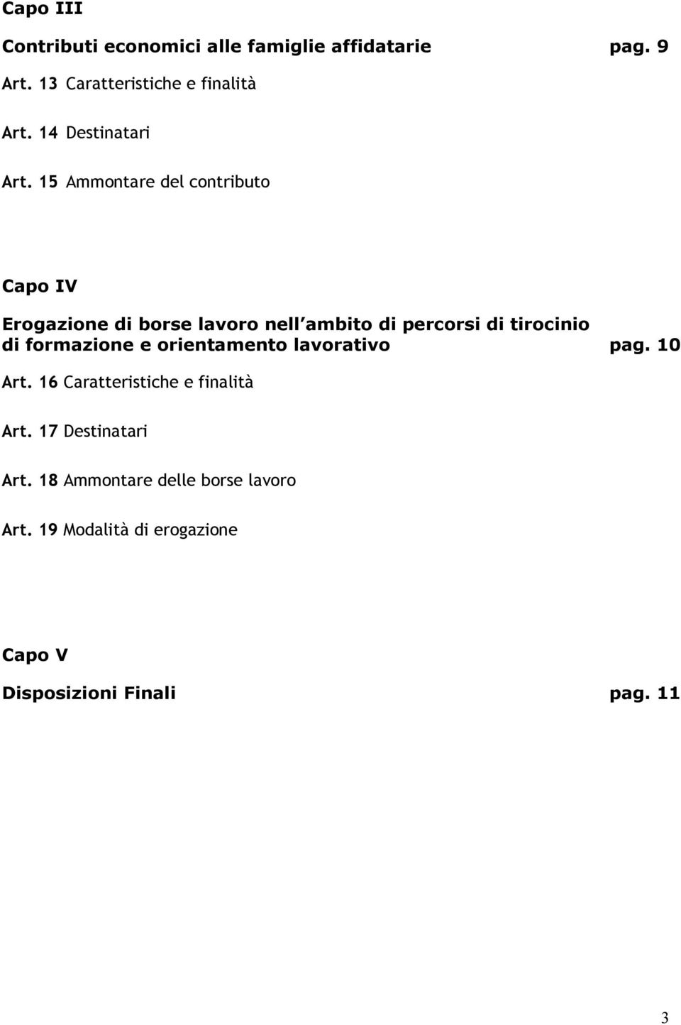 15 Ammontare del contributo Capo IV Erogazione di borse lavoro nell ambito di percorsi di tirocinio di