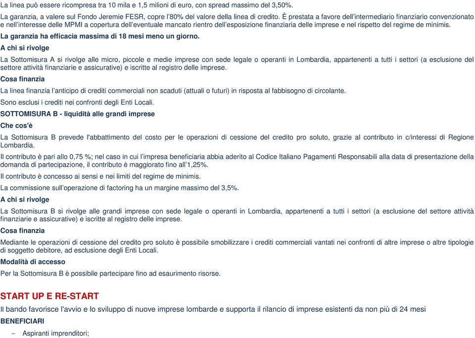 regime de minimis. La garanzia ha efficacia massima di 18 mesi meno un giorno.