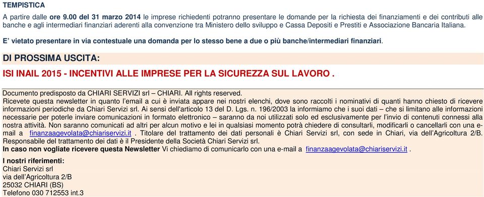 Ministero dello sviluppo e Cassa Depositi e Prestiti e Associazione Bancaria Italiana.