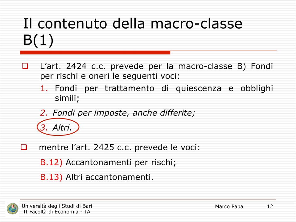 Fondi per imposte, anche differite; 3. Altri. q mentre l art. 2425 c.c. prevede le voci: B.