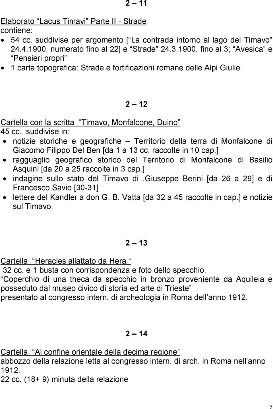 suddivise in: notizie storiche e geografiche Territorio della terra di Monfalcone di Giacomo Filippo Del Ben [da 1 a 13 cc. raccolte in 10 cap.