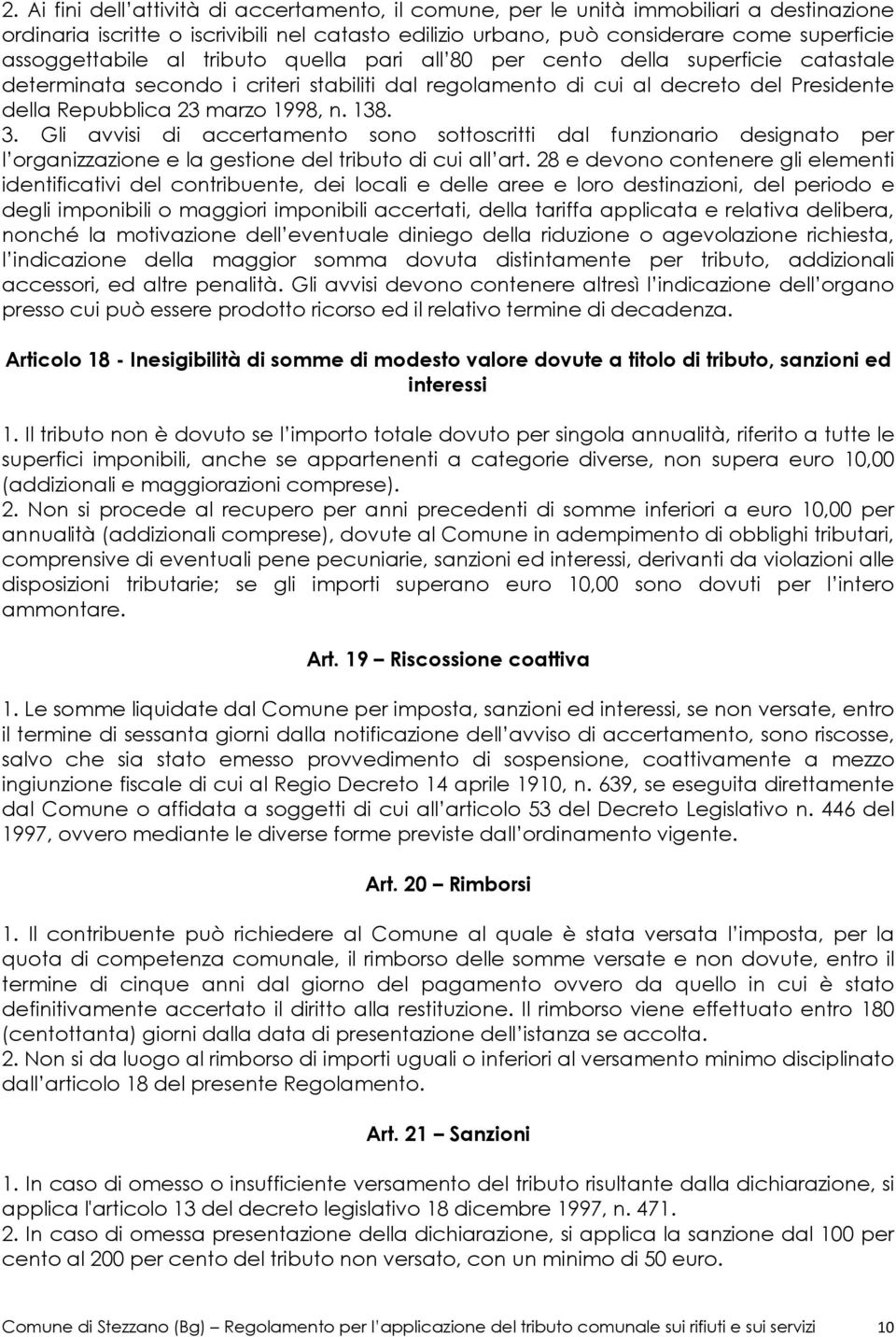 1998, n. 138. 3. Gli avvisi di accertamento sono sottoscritti dal funzionario designato per l organizzazione e la gestione del tributo di cui all art.