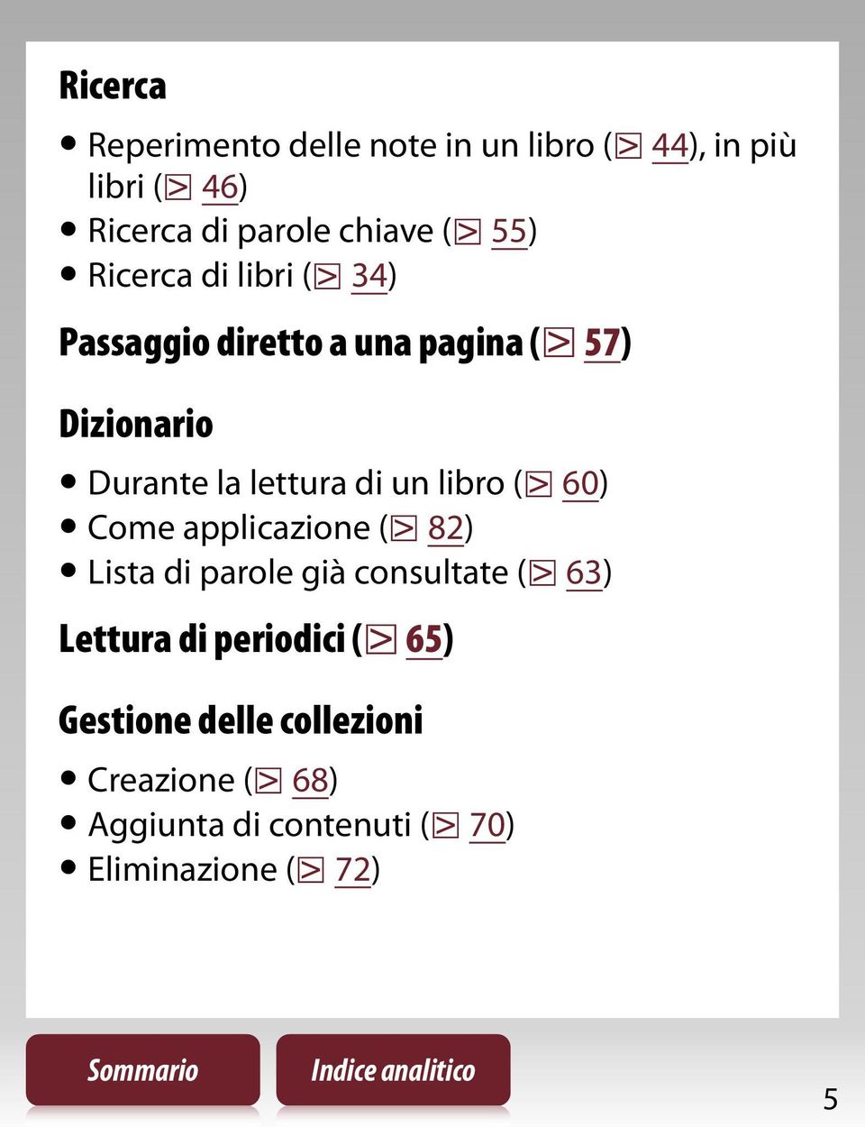 un libro ( 60) Come applicazione ( 82) Lista di parole già consultate ( 63) Lettura di periodici