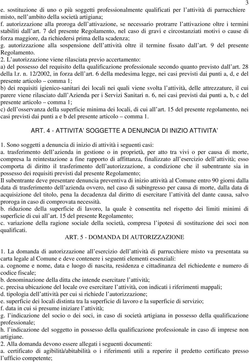 7 del presente Regolamento, nel caso di gravi e circostanziati motivi o cause di forza maggiore, da richiedersi prima della scadenza; g.