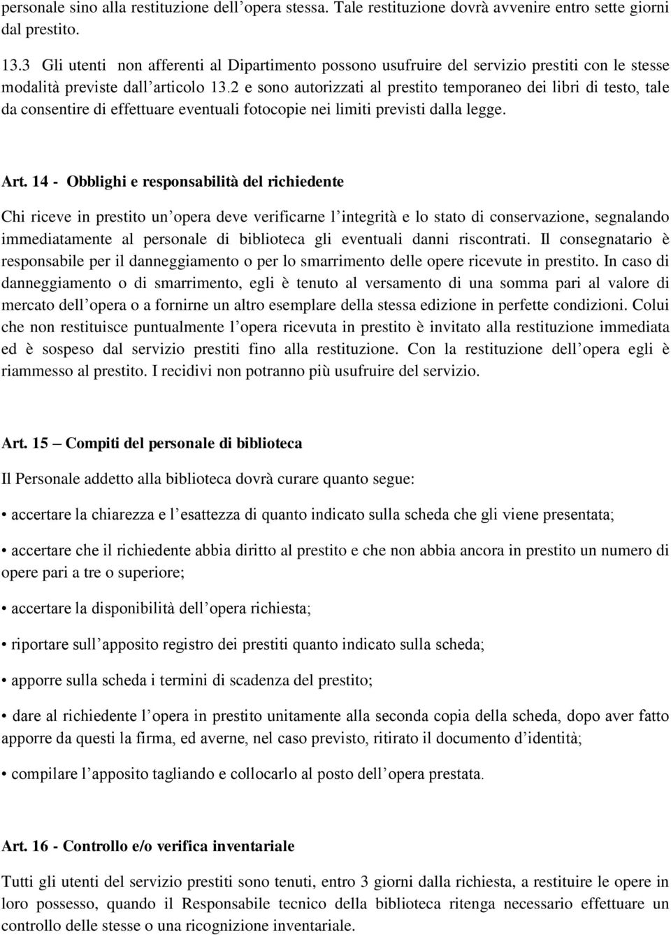 2 e sono autorizzati al prestito temporaneo dei libri di testo, tale da consentire di effettuare eventuali fotocopie nei limiti previsti dalla legge. Art.