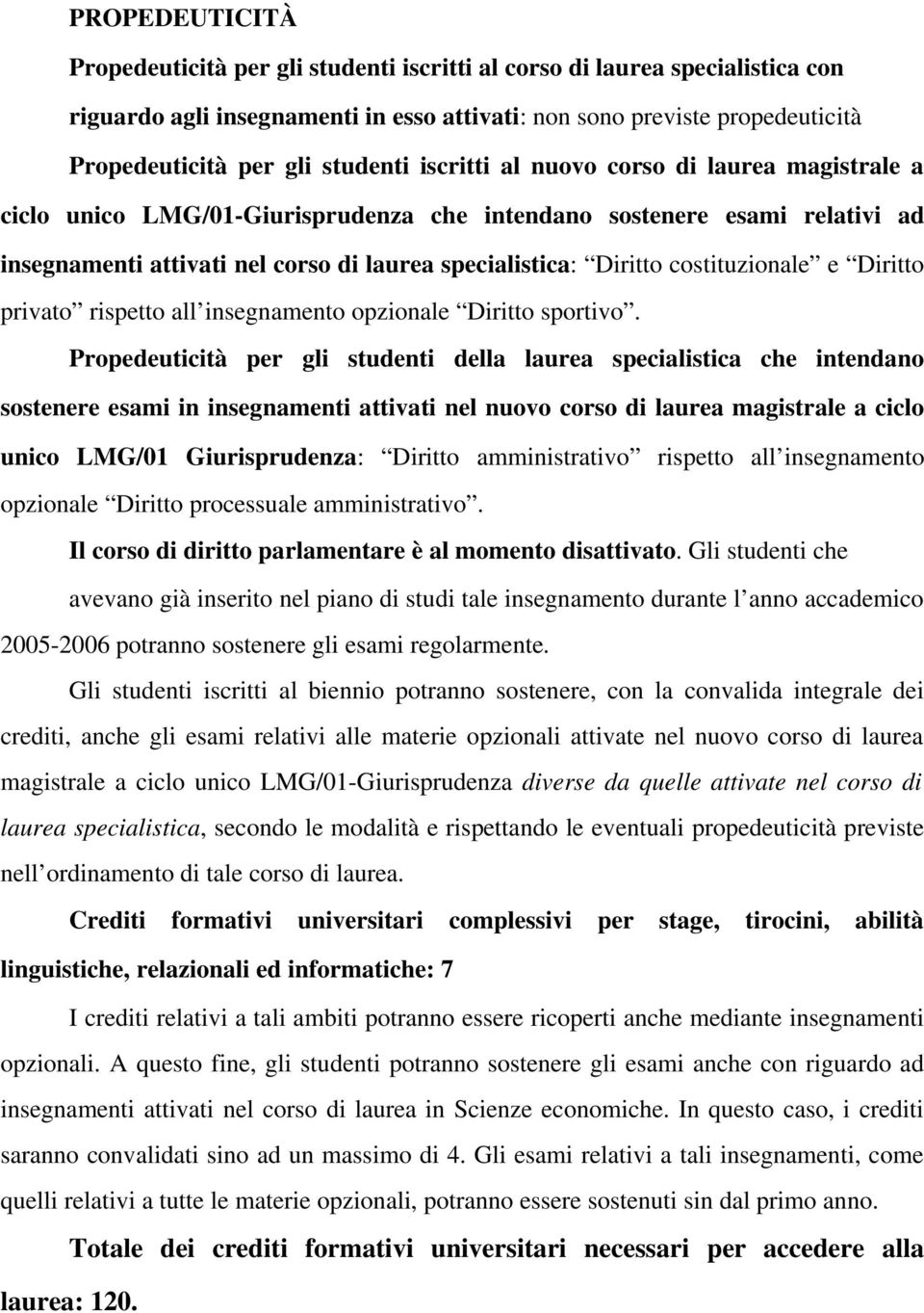 costituzionale e Diritto privato rispetto all insegnamento opzionale Diritto sportivo.