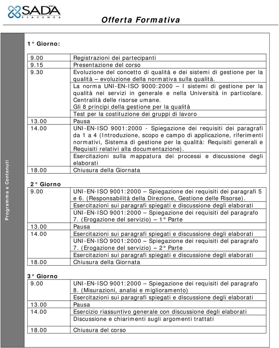 La norma UNI-EN-ISO 9000:2000 I sistemi di gestione per la qualità nei servizi in generale e nella Università in particolare. Centralità delle risorse umane.