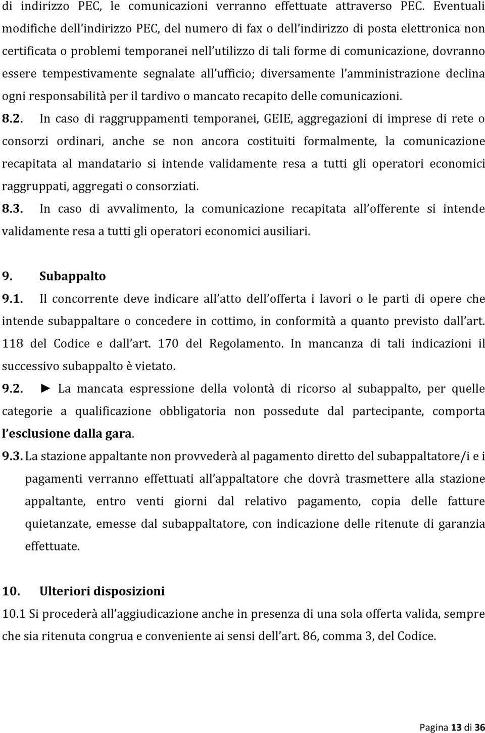 tempestivamente segnalate all ufficio; diversamente l amministrazione declina ogni responsabilità per il tardivo o mancato recapito delle comunicazioni. 8.2.