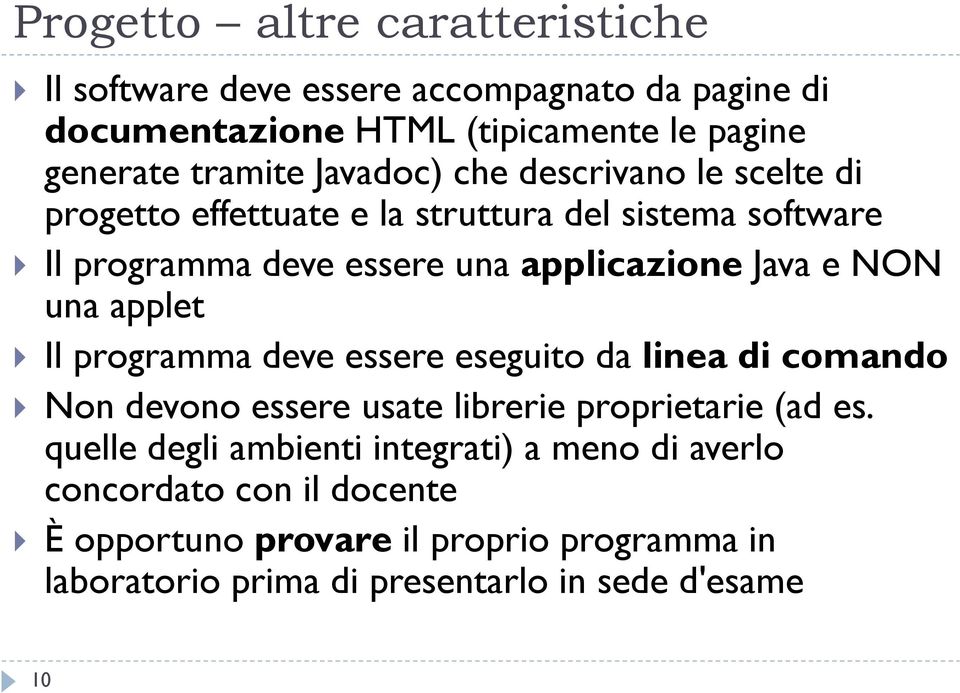 NON una applet Il programma deve essere eseguito da linea di comando Non devono essere usate librerie proprietarie (ad es.