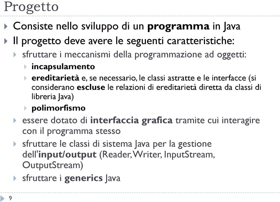 relazioni di ereditarietà diretta da classi di libreria Java) polimorfismo essere dotato di interfaccia grafica tramite cui interagire con il