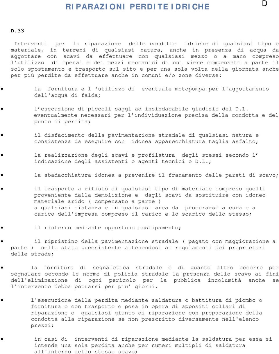 mezzo o a mano compreso l'utilizzo di operai e dei mezzi meccanici di cui viene compensato a parte il solo spostamento e trasporto sul sito e per una sola volta nella giornata anche per più perdite