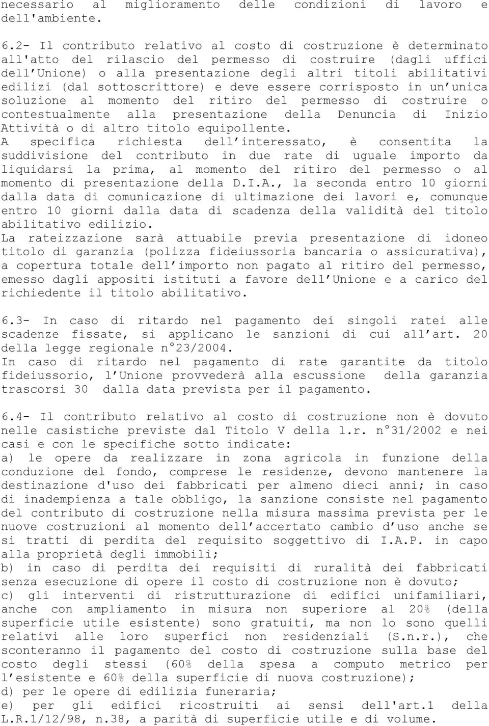 (dal sottoscrittore) e deve essere corrisposto in un unica soluzione al momento del ritiro del permesso di costruire o contestualmente alla presentazione della Denuncia di Inizio Attività o di altro