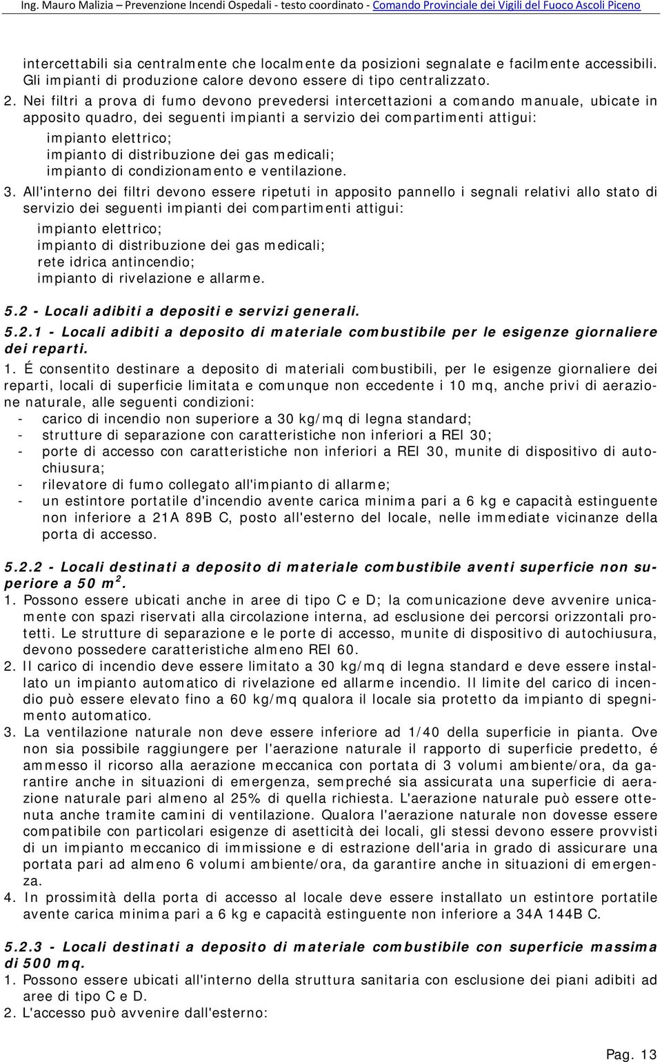 distribuzione dei gas medicali; impianto di condizionamento e ventilazione. 3.