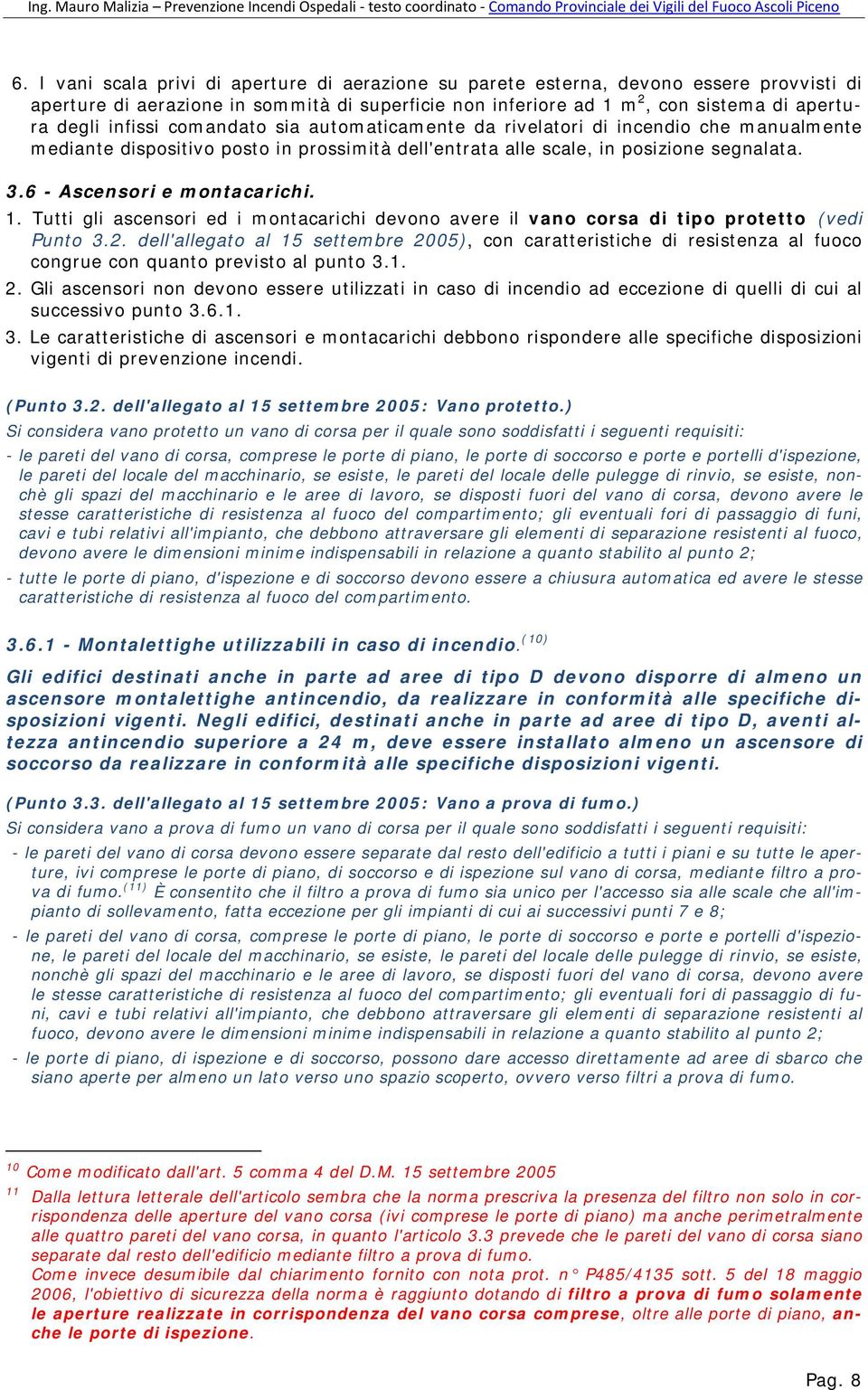 6 - Ascensori e montacarichi. 1. Tutti gli ascensori ed i montacarichi devono avere il vano corsa di tipo protetto (vedi Punto 3.2.