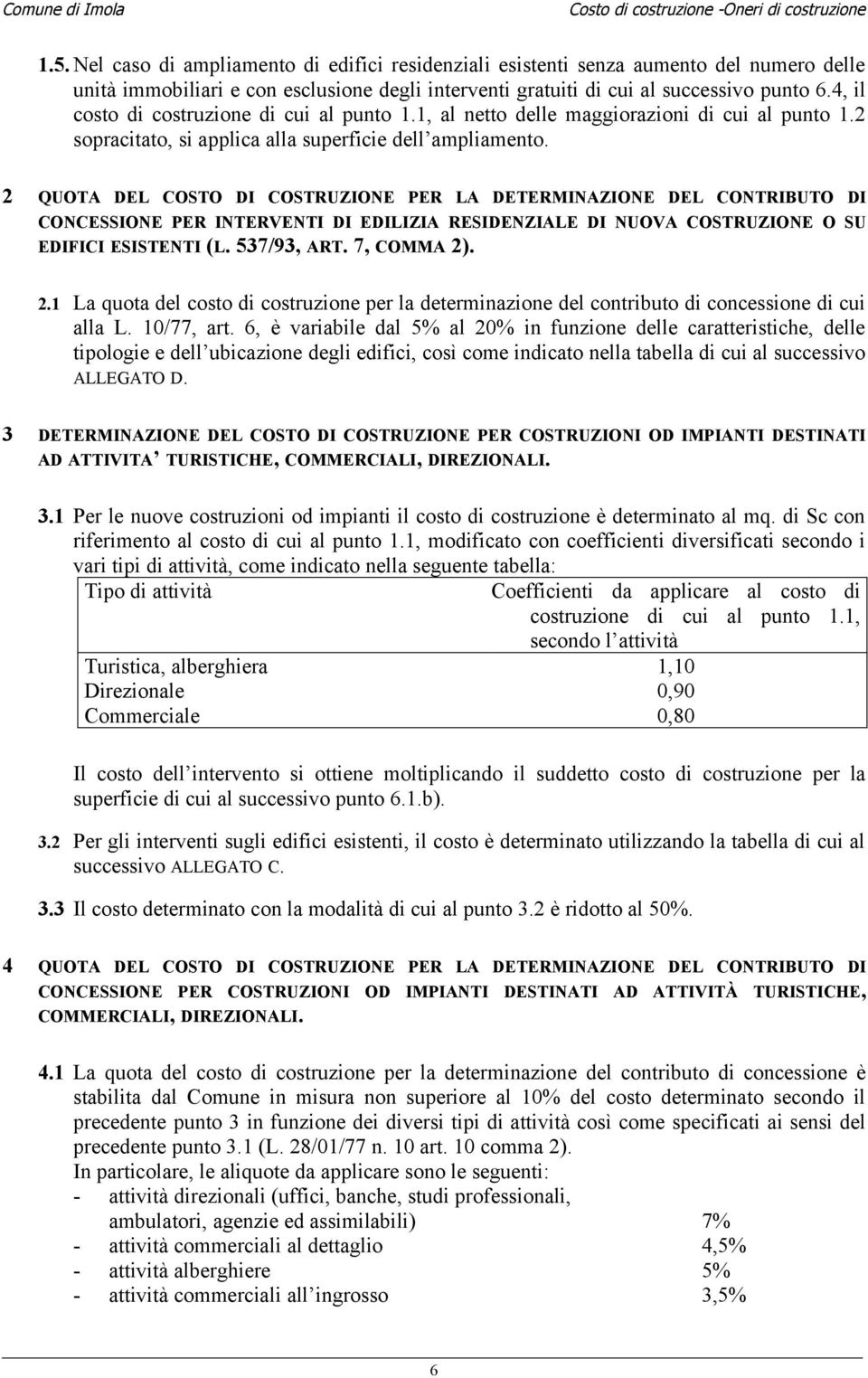 2 QUOTA DEL COSTO DI COSTRUZIONE PER LA DETERMINAZIONE DEL CONTRIBUTO DI CONCESSIONE PER INTERVENTI DI EDILIZIA RESIDENZIALE DI NUOVA COSTRUZIONE O SU EDIFICI ESISTENTI (L. 537/93, ART. 7, COMMA 2).