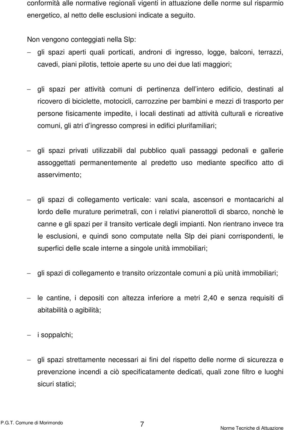 attività comuni di pertinenza dell intero edificio, destinati al ricovero di biciclette, motocicli, carrozzine per bambini e mezzi di trasporto per persone fisicamente impedite, i locali destinati ad