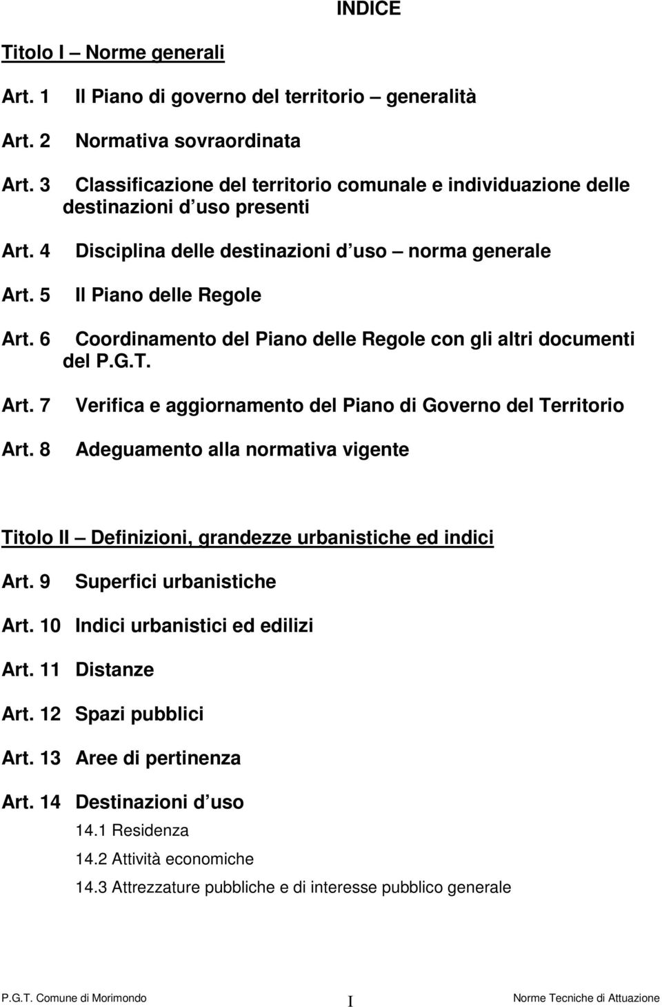 norma generale Il Piano delle Regole Coordinamento del Piano delle Regole con gli altri documenti del P.G.T.