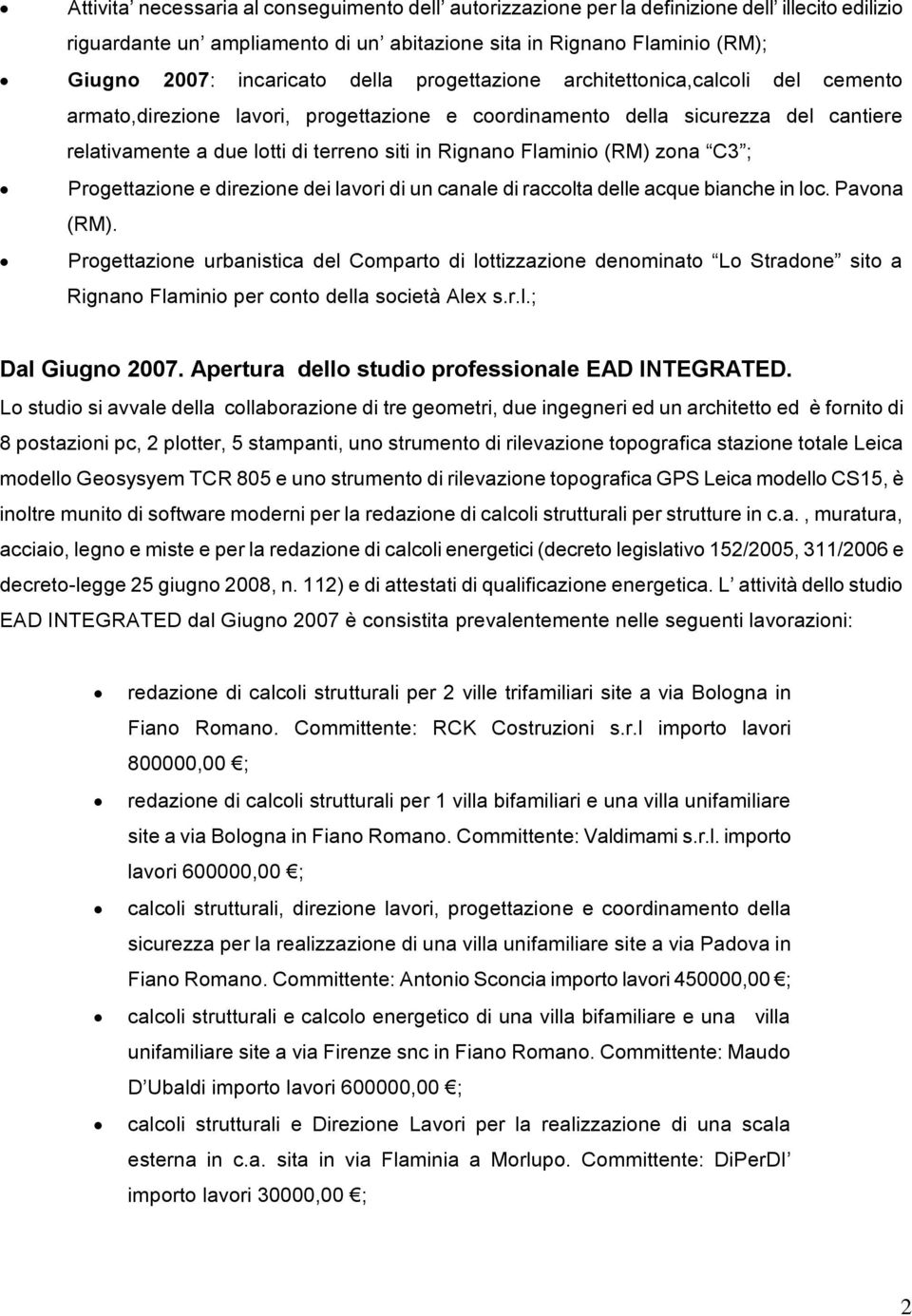 Flaminio (RM) zona C3 ; Progettazione e direzione dei lavori di un canale di raccolta delle acque bianche in loc. Pavona (RM).