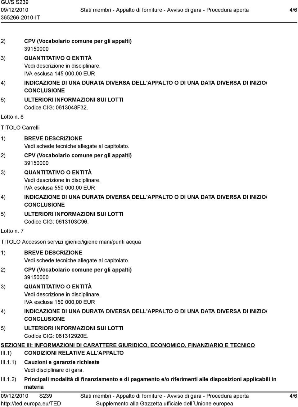 SEZIONE III: INFORMAZIONI DI CARATTERE GIURIDICO, ECONOMICO, FINANZIARIO E TECNICO III.1) CONDIZIONI RELATIVE ALL'APPALTO III.1.1) III.