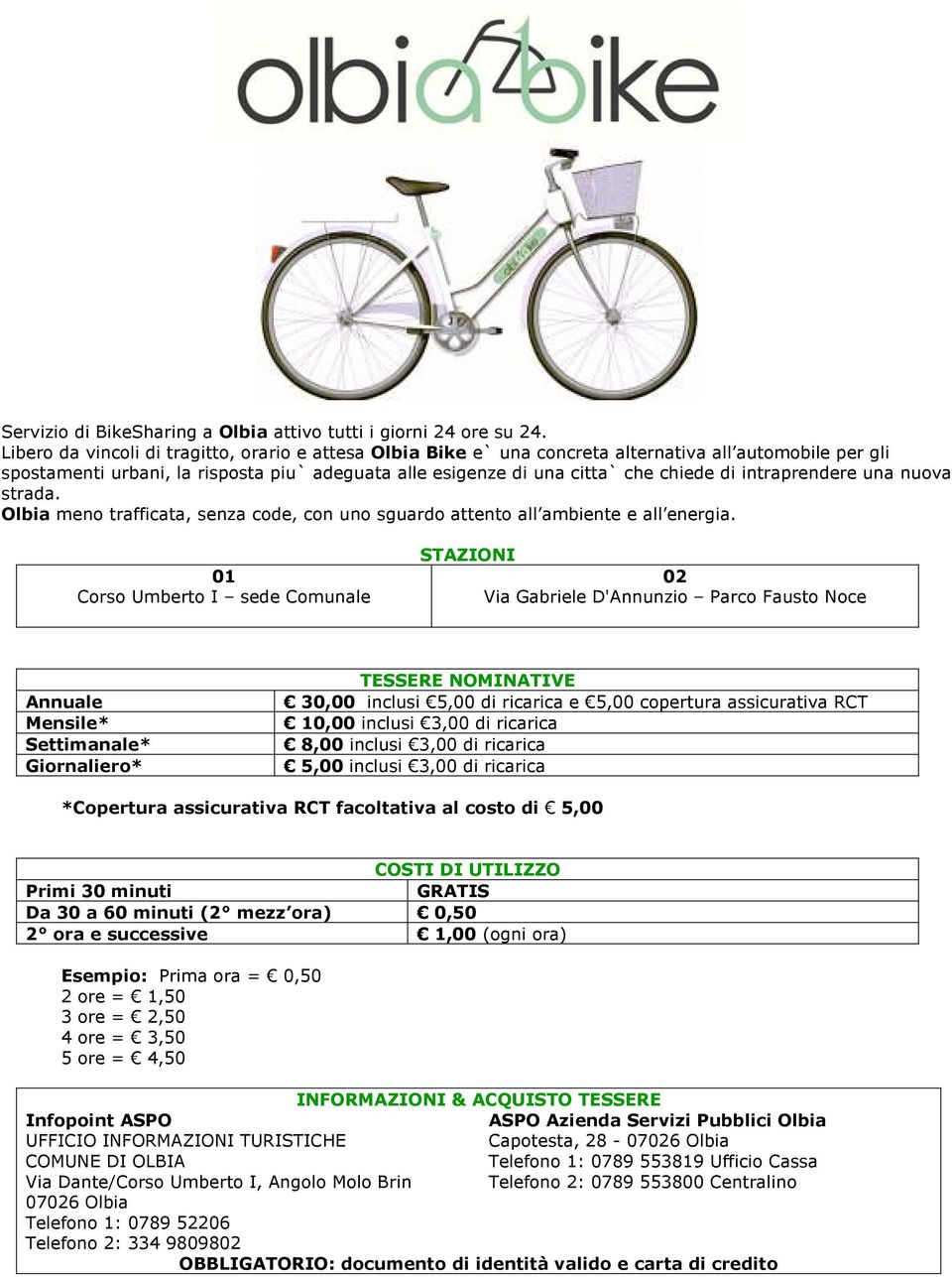 intraprendere una nuova strada. Olbia meno trafficata, senza code, con uno sguardo attento all ambiente e all energia.