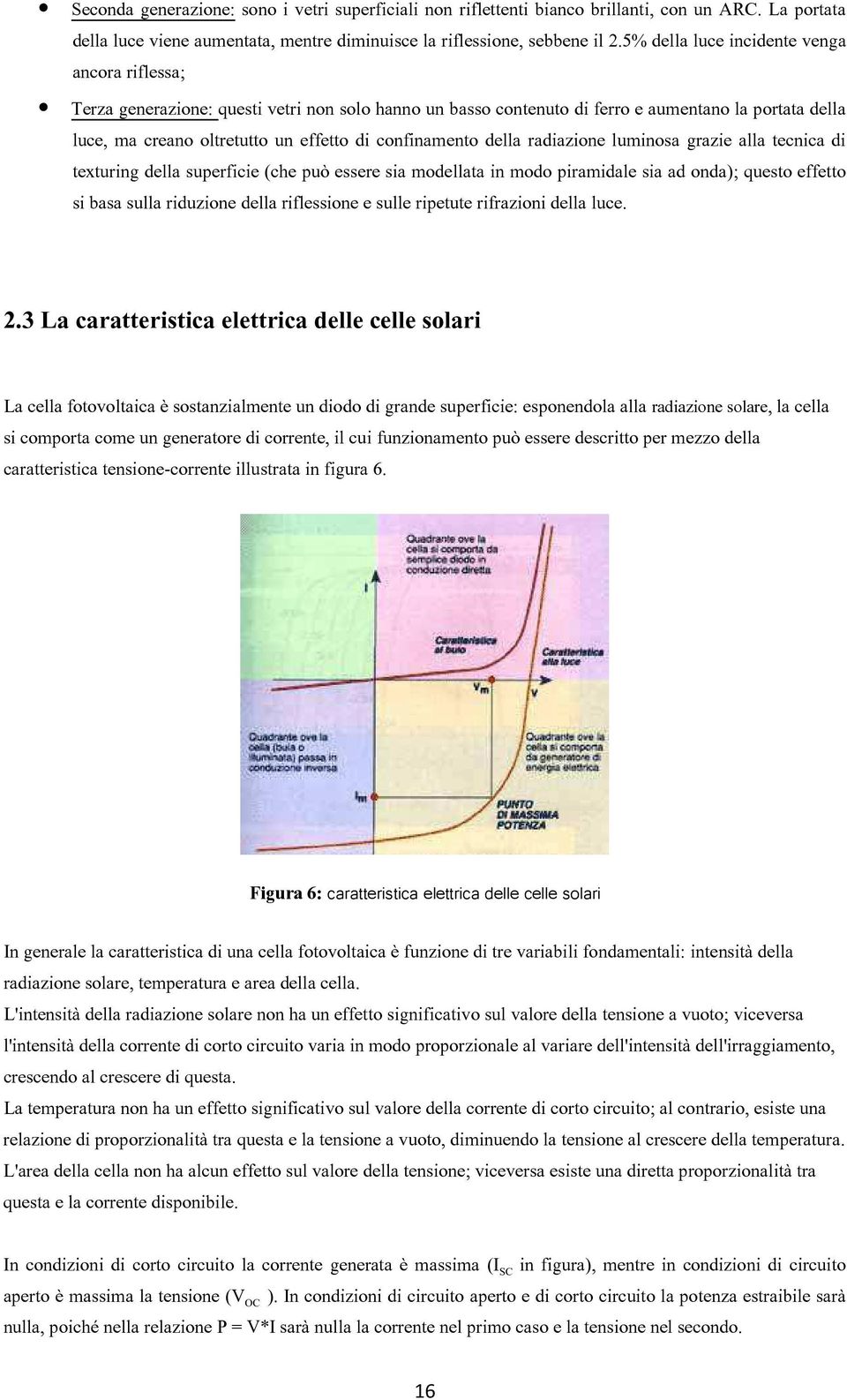 confinamento della radiazione luminosa grazie alla tecnica di texturing della superficie (che può essere sia modellata in modo piramidale sia ad onda); questo effetto si basa sulla riduzione della