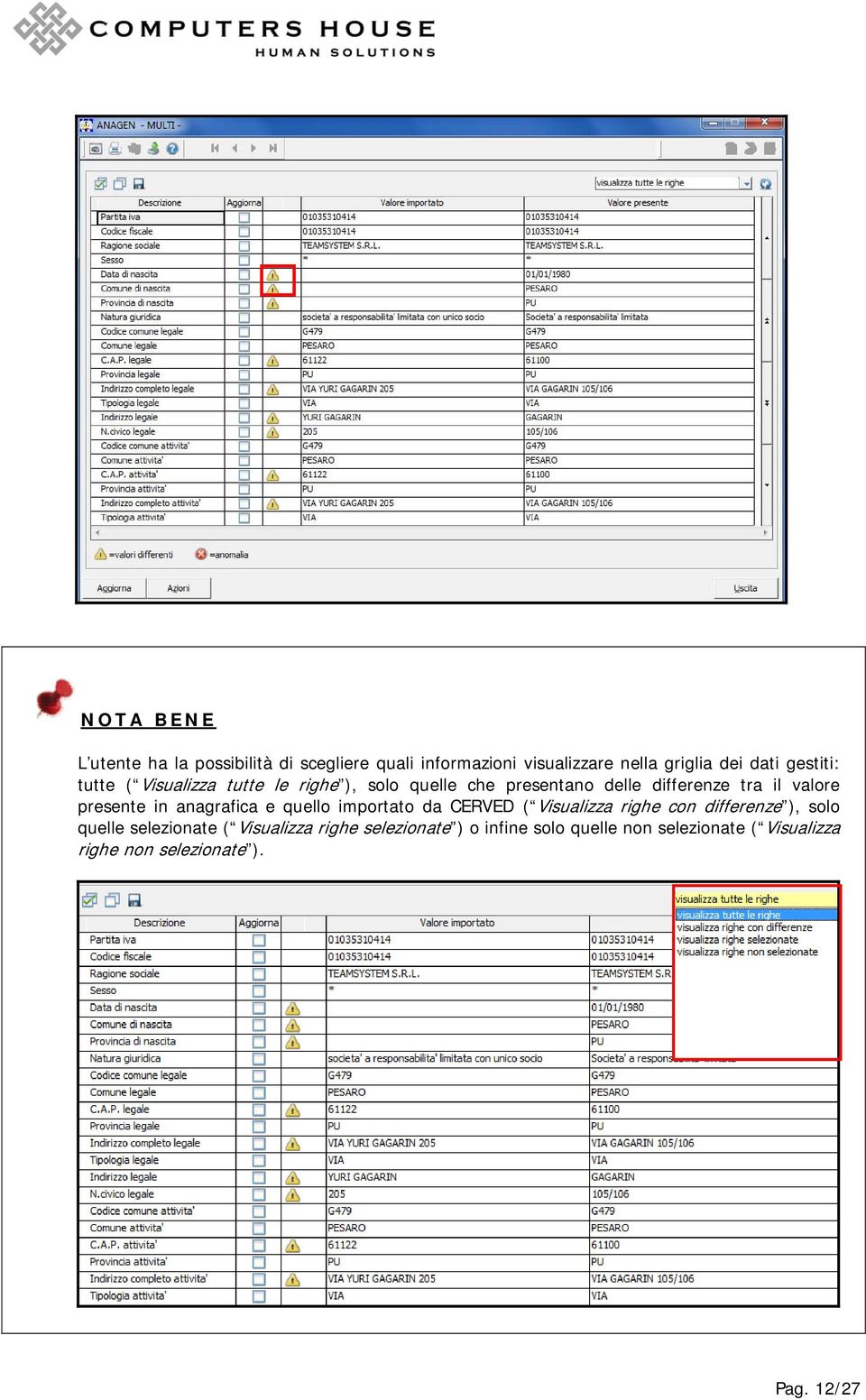 presente in anagrafica e quello importato da CERVED ( Visualizza righe con differenze ), solo quelle