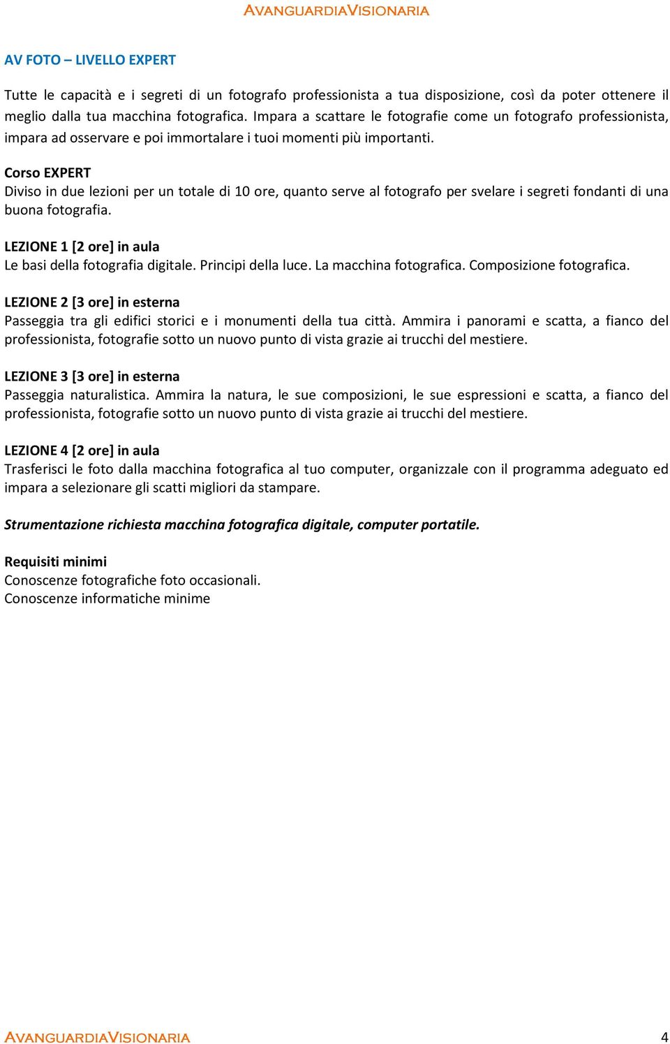 Corso EXPERT Diviso in due lezioni per un totale di 10 ore, quanto serve al fotografo per svelare i segreti fondanti di una buona fotografia.