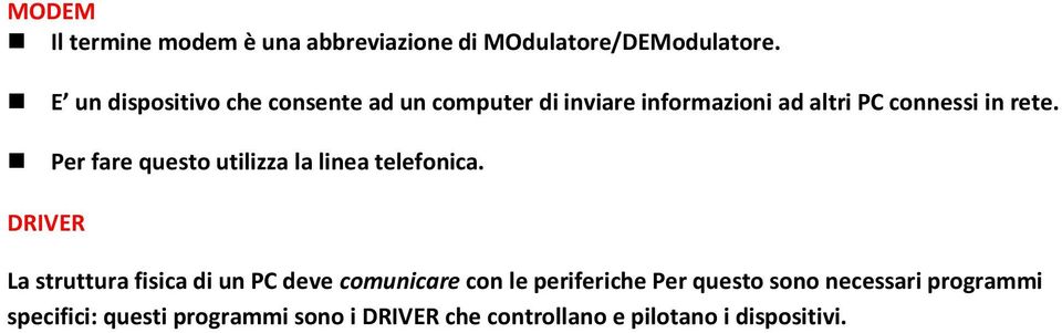 Per fare questo utilizza la linea telefonica.