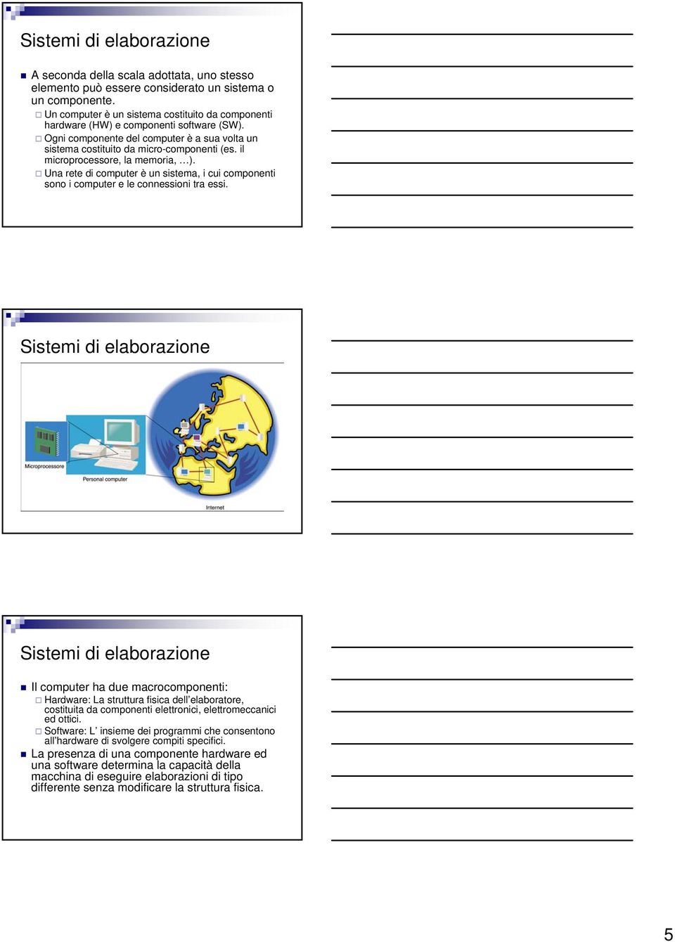 il microprocessore, la memoria, ). Una rete di computer è un sistema, i cui componenti sono i computer e le connessioni tra essi.