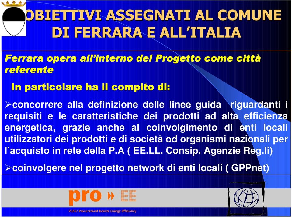 alta efficienza energetica, grazie anche al coinvolgimento di enti locali utilizzatori dei prodotti e di società od organismi