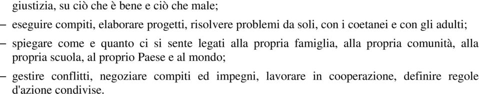 propria famiglia, alla propria comunità, alla propria scuola, al proprio Paese e al mondo;